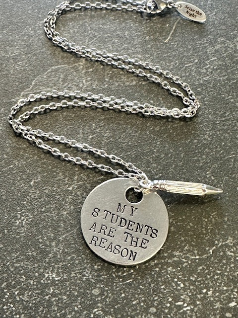 My Students Are the Reason - Hand Stamped Necklace