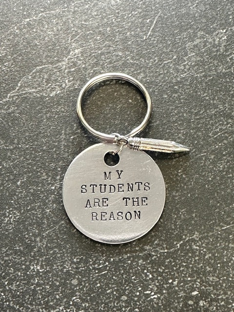 My Students Are the Reason - Hand Stamped Key Chain