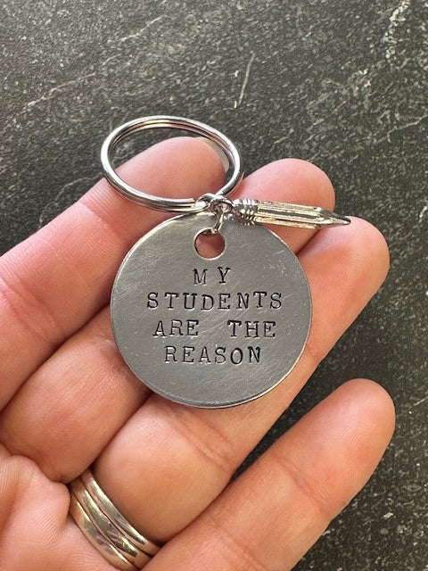 My Students Are the Reason - Hand Stamped Key Chain