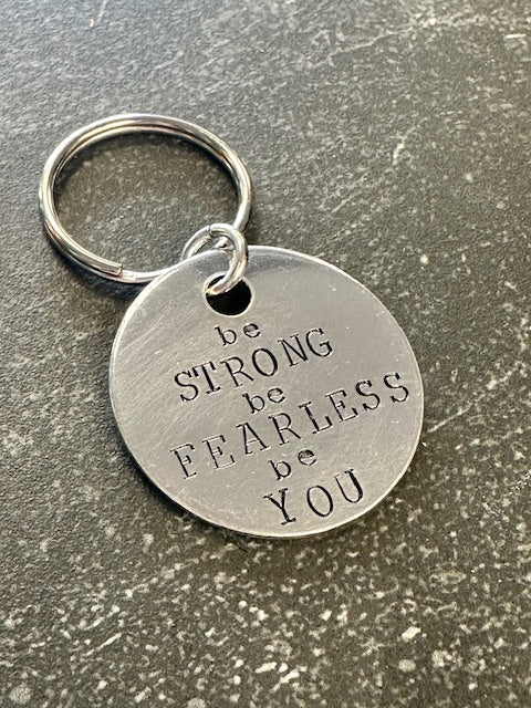Be Strong, Be Fearless, Be You - Hand Stamped Key Chain