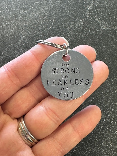Be Strong, Be Fearless, Be You - Hand Stamped Key Chain