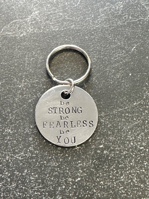 Be Strong, Be Fearless, Be You - Hand Stamped Key Chain