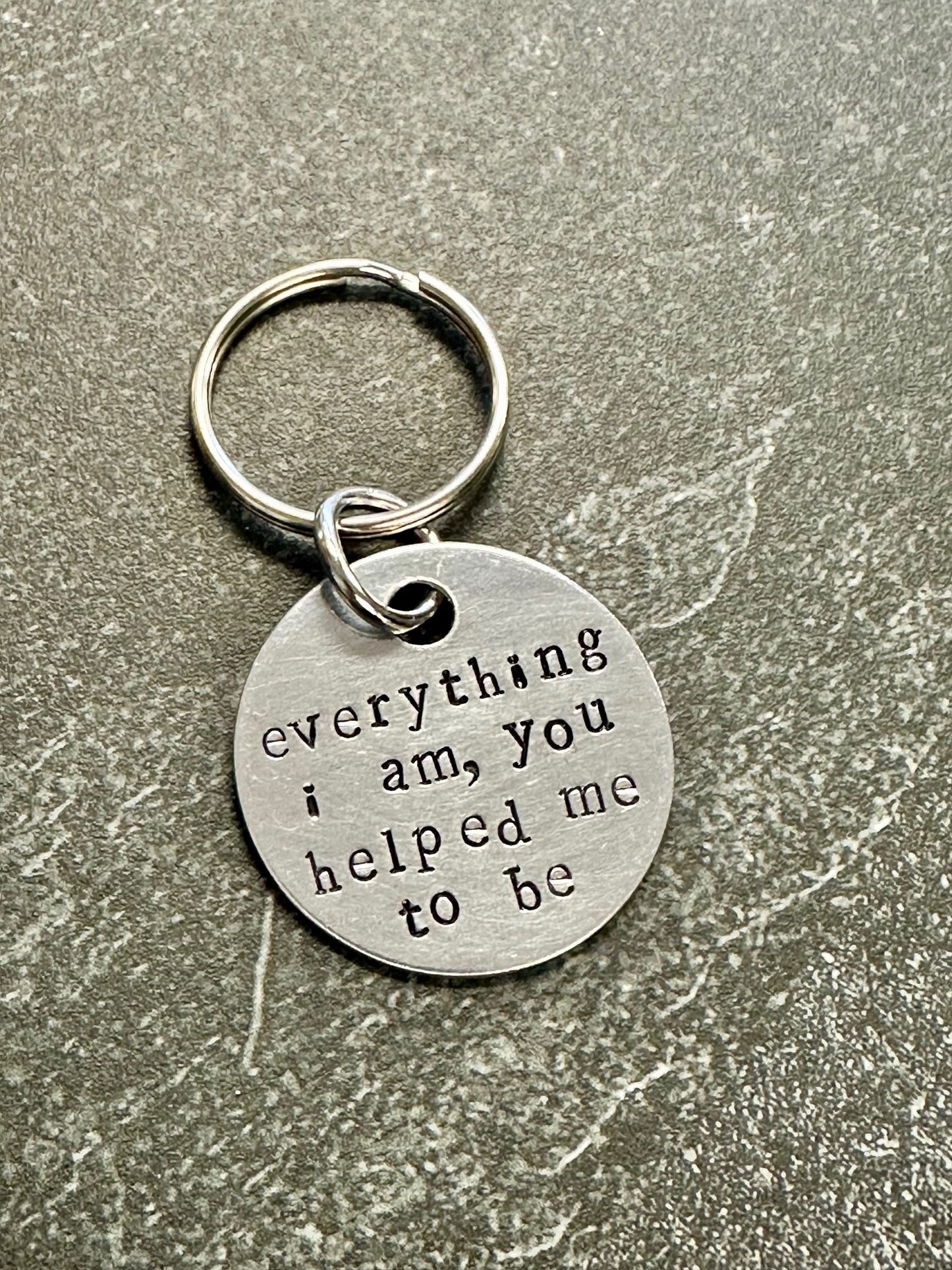 Everything I Am - Hand Stamped Key Chain
