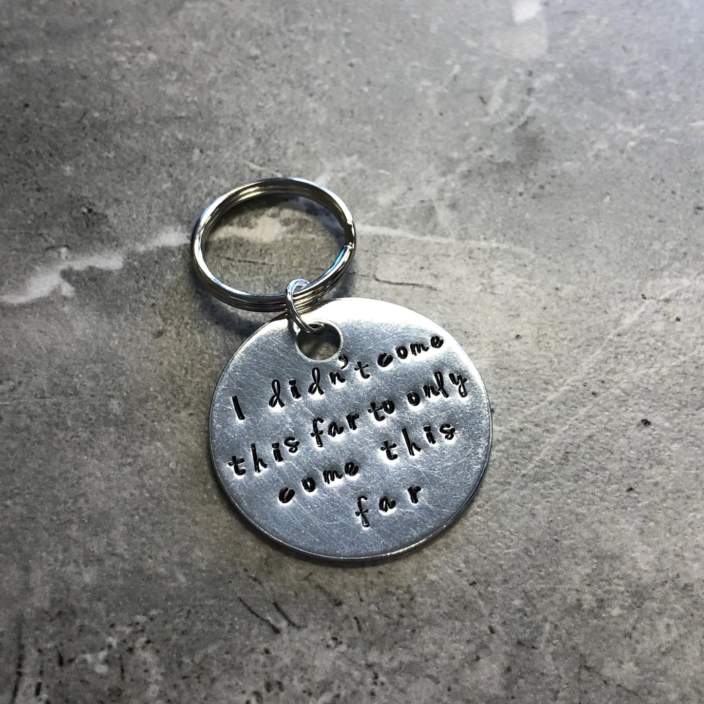 I Didn't Come This Far... Hand Stamped Key Chain