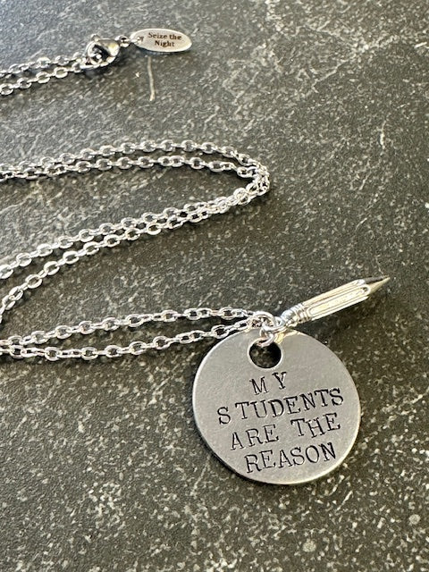 My Students Are the Reason - Hand Stamped Necklace