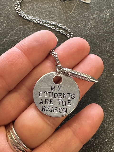 My Students Are the Reason - Hand Stamped Necklace