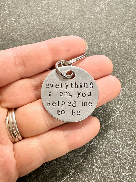 Everything I Am - Hand Stamped Key Chain