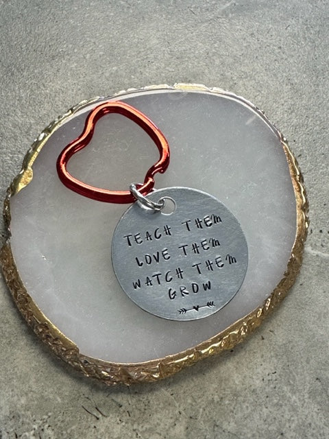 Teach Them, Love Them, Watch Them Grow Hand Stamped Key Chain