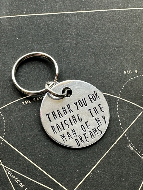 Thank You For Raising the Man of My Dreams - Hand Stamped Key Chain