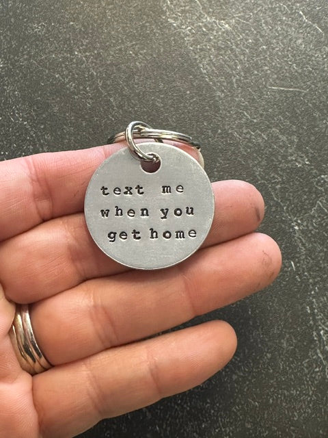Text Me When You Get Home - Hand Stamped Key Chain