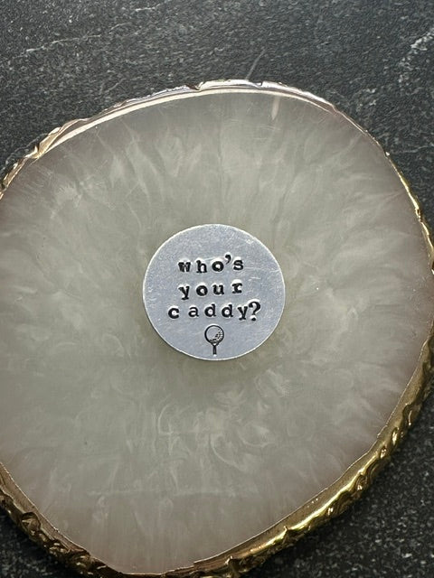 Who's Your Caddy? Hand Stamped Golf Ball Marker