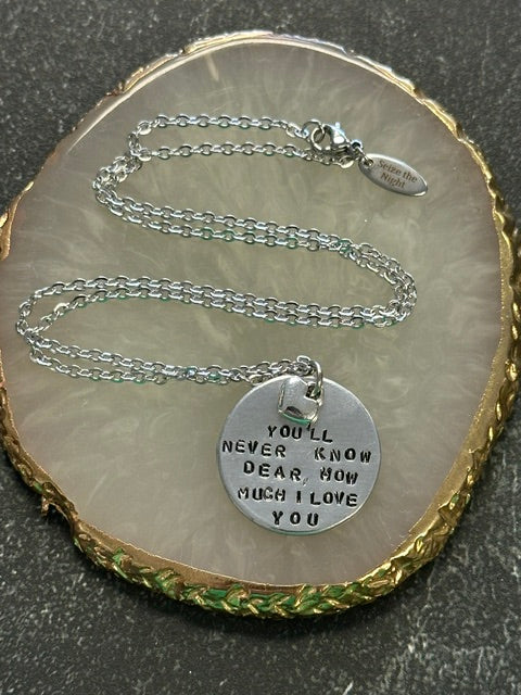 You'll Never Know Dear How Much I Love You - Hand Stamped Necklace