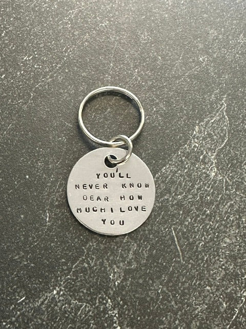 You'll Never Know Dear How Much I Love You - Hand Stamped Necklace or Key Chain
