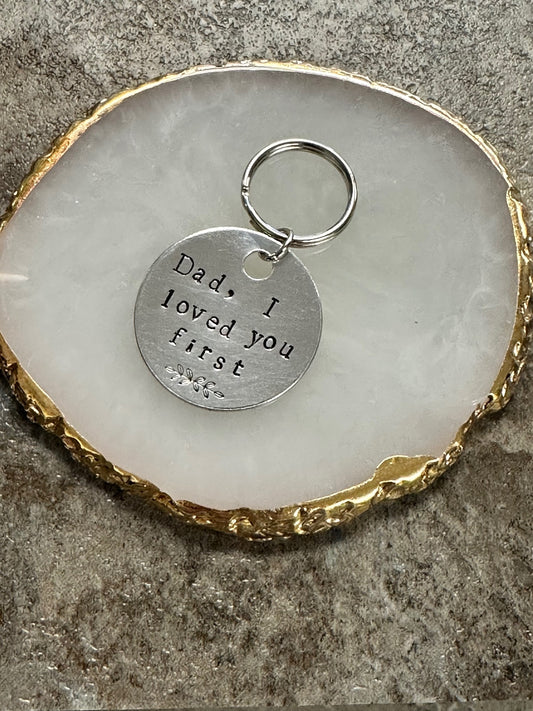 Dad, I Loved You First - Hand Stamped Key Chain