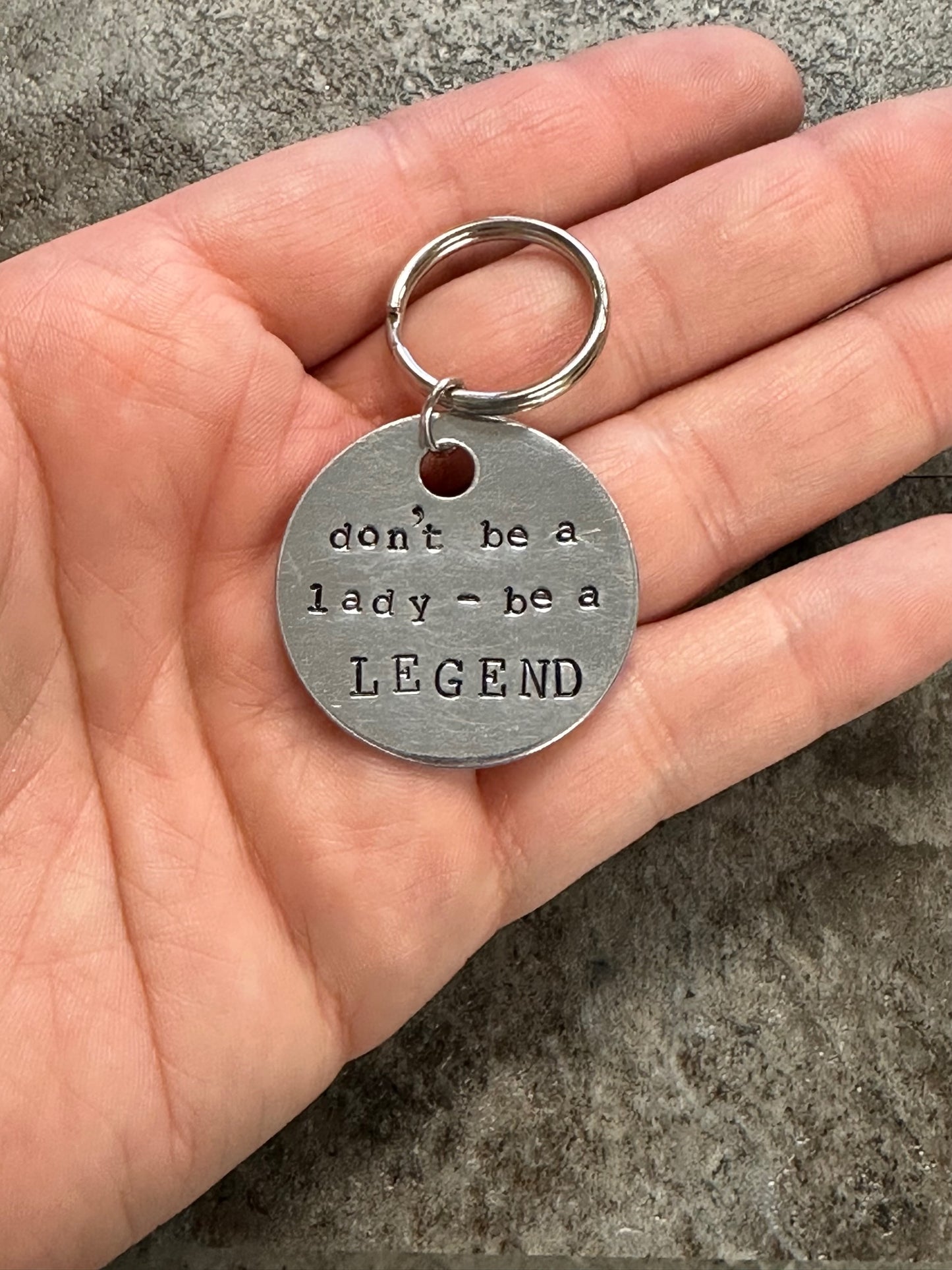 Don't Be a Lady, Be a Legend - Hand Stamped Key Chain